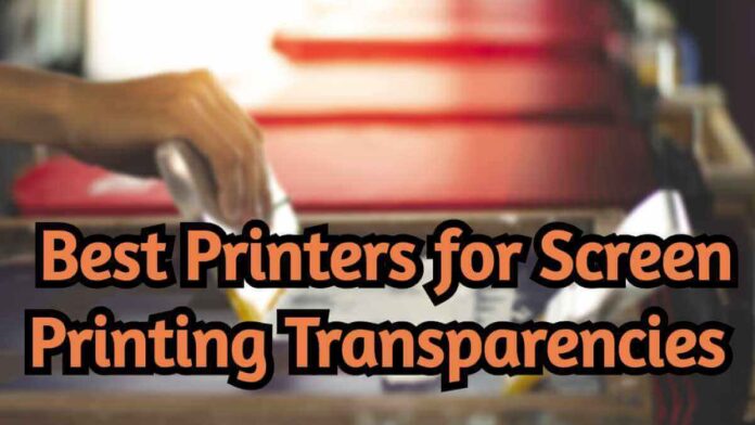 Best Printers For Screen Printing Transparencies